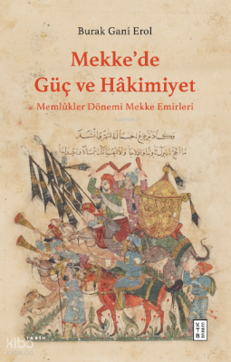 Mekke’de Güç ve HâkimiyetMemlûkler Dönemi Mekke Emirleri - Ketebe Yayınları