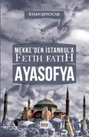 Mekkeden İstanbula Fetih Fatih Ayasofya - 1