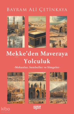 Mekke’den Mavera’ya YolculukMekanlar, Semboller ve Simgeler - Rağbet Yayınları