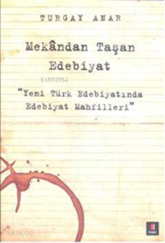 Mekândan Taşan Edebiyat Yeni Türk Edebiyatında Edebiyat Mahfilleri - 1
