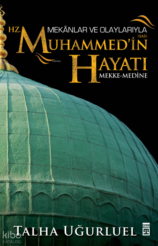 Mekânlar ve Olaylarıyla Hz. Muhammedin Hayatı Mekke-Medine - 1