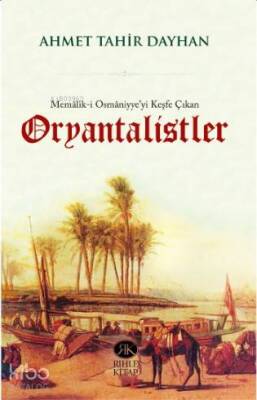 Memâlik-i Osmâniyyeyi Keşfe Çıkan Oryantalistler - Rıhle Kitap (1)
