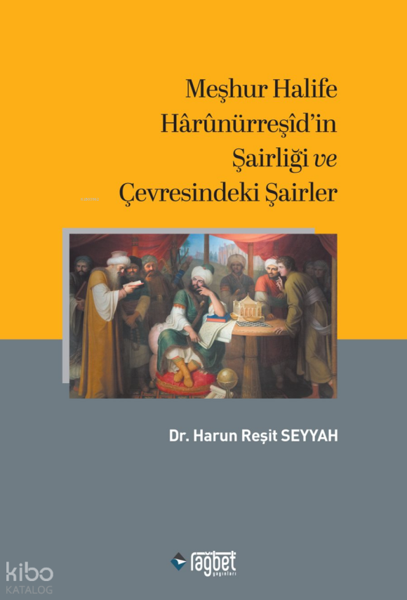 Meşhur Halife Hârûnürreşîdin Şairliği ve Çevresindeki Şairler - 1