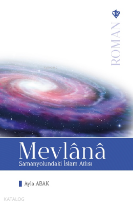 Mevlana Samanyolundaki İslam Atlısı - 2