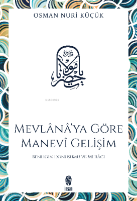 Mevlanaya Göre Manevi Gelişim Benliğin Dönüşümü ve Miracı - İnsan Yayınları