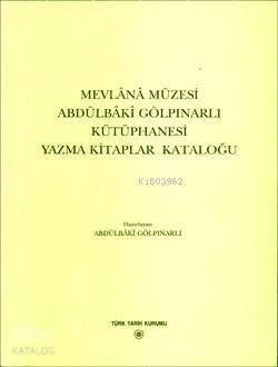 Mevlânâ Müzesi Abdülbâkî Gölpınarlı Kütüphanesi Yazma Kitaplar Kataloğu - 1