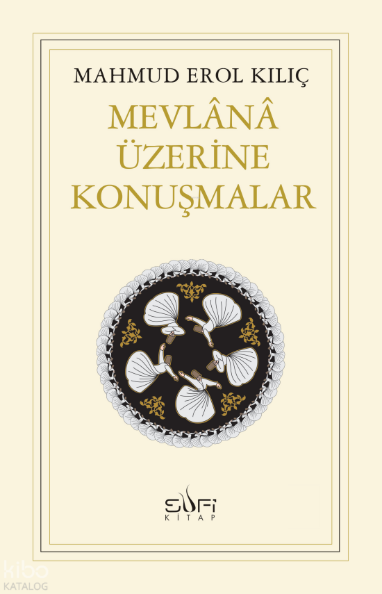 Mevlânâ Üzerine Konuşmalar - 1