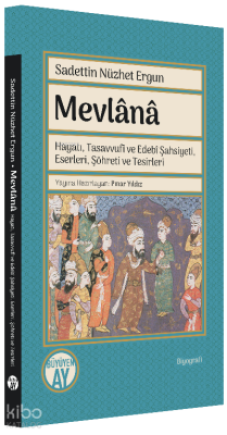 MevlânâHayatı, Tasavvufî ve Edebî Şahsiyeti, Eserleri, Şöhreti ve Tesirleri - 1