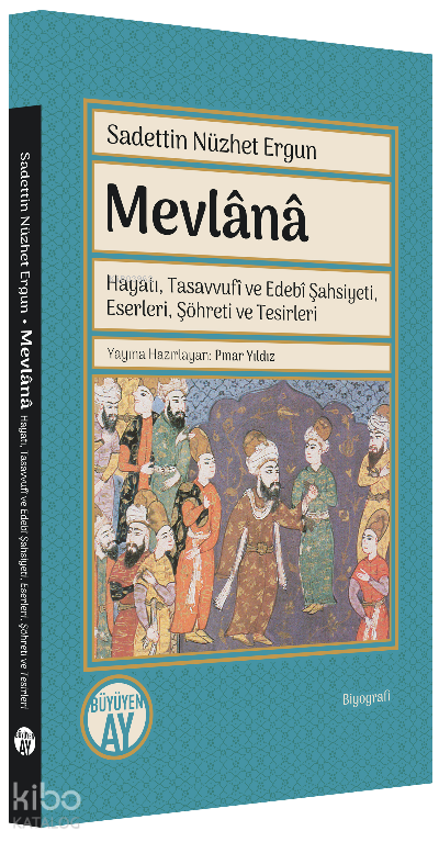 MevlânâHayatı, Tasavvufî ve Edebî Şahsiyeti, Eserleri, Şöhreti ve Tesirleri - 1