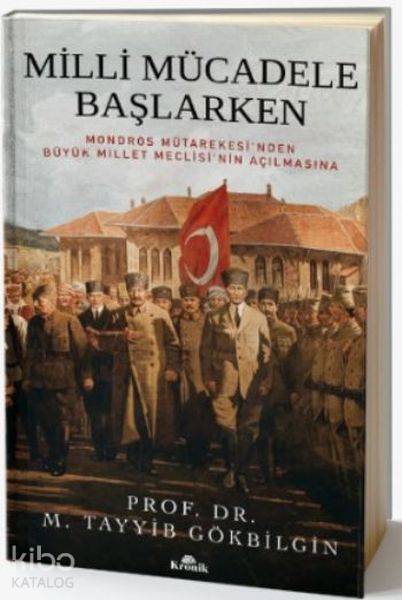 Milli Mücadele Başlarken Mondros Mütarekesinden Büyük Millet Meclisinin Açılmasına - 2