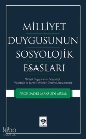 Milliyet Duygusunun Sosyolojik Esasları Milliyet Duygusunun Sosyolojik, Psikolojik ve Tarihi Temelleri Üzerine Araştırmalar - 1