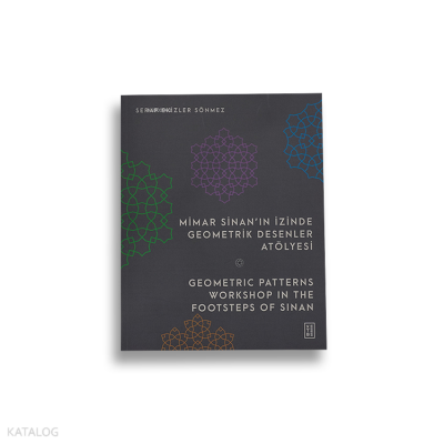 Mimar Sinan’ın İzinde Geometrik Desenler Atölyesi - Geometric Patterns Workshop in the Footsteps of Sinan - Ketebe Yayınları