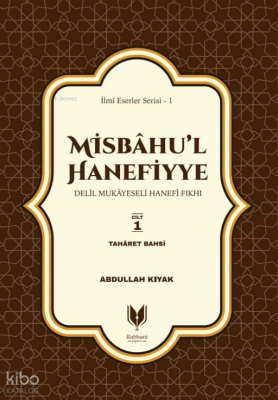 Misbahu’l HanefiyyeDelil Mukayeseli Hanefi Fıkhı 1. Cilt Taharet Bahsi - Rabbani Yayınevi