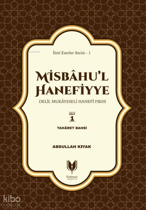 Misbahu’l HanefiyyeDelil Mukayeseli Hanefi Fıkhı 1. Cilt Taharet Bahsi - 1