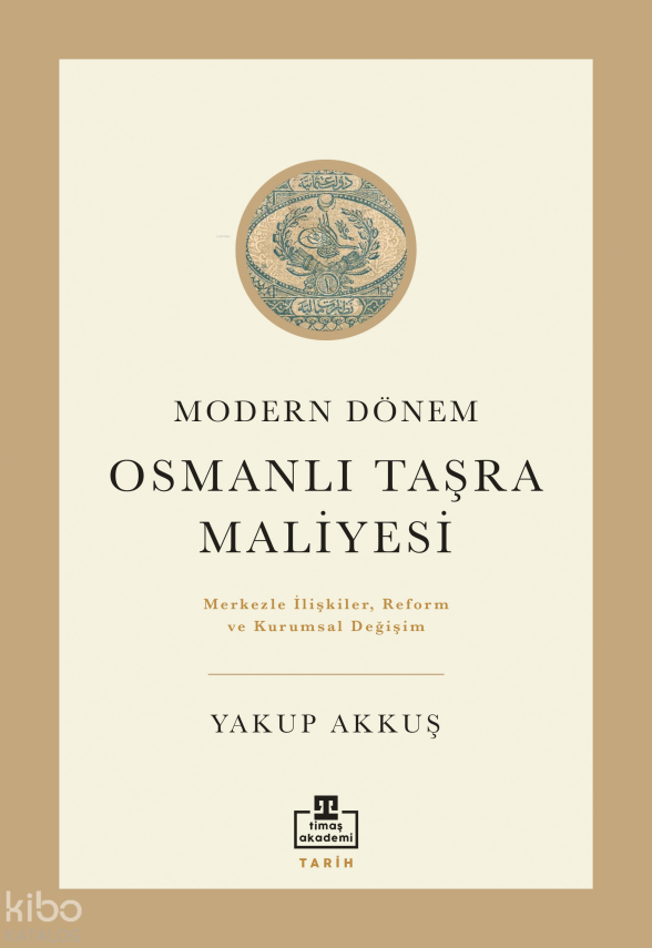 Modern Dönem Osmanlı Taşra MaliyesiMerkezle İlişkiler Reform ve Kurumsal Değişim - 1