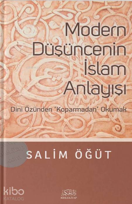 Modern Düşüncenin İslam Anlayışı Dini Özünden Koparmadan Okumak - 1