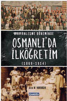 Modernleşme Döneminde Osmanlıda İlköğretim 1869-1914 - 1