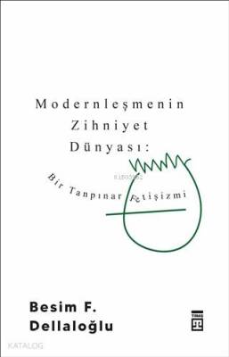 Modernleşmenin Zihniyet Dünyası Bir Tanpınar Fetişizmi - 4