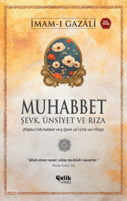 MuhabbetŞevk, Ünsiyet ve Rıza İmam-ı Gazali - Çelik Yayınevi