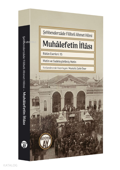 Muhâlefetin İflâsıŞehbenderzâde Filibeli Ahmet Hilmi - 1
