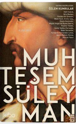 Muhteşem Süleyman Kanuni Sultan Süleymanı hem Doğudan hem de Batıdan okumak!! - 1