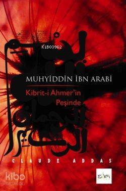 Muhyiddin İbn Arabi Kibrit-i Ahmerin Peşinde - 1