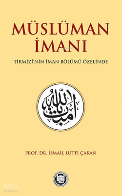Müslüman İmanı Tirmizî’nin İman Bölümü Özelinde - 1