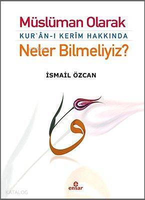 Müslüman Olarak Kuran-ı Kerim Hakkında Neler Bilmeliyiz? - 1