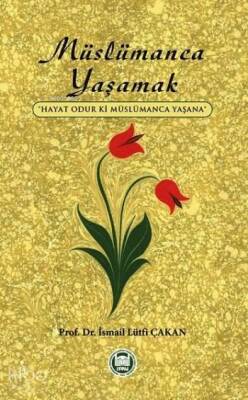 Müslümanca Yaşamak Hayat Odur ki Müslümanca Yaşana - 1