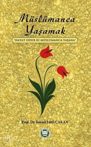Müslümanca Yaşamak Hayat Odur ki Müslümanca Yaşana - 1
