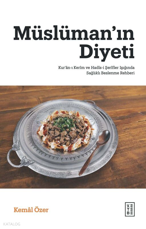 Müslüman’ın DiyetiKur’ân-ı Kerîm ve Hadîs-i Şerîfler Işığında Sağlıklı Beslenme Rehberi - 1