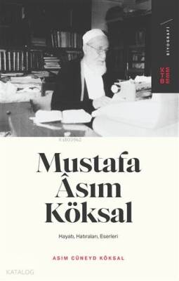 Mustafa Asım Köksal Hayatı, Hatıraları, Eserleri - Ketebe Yayınları (1)