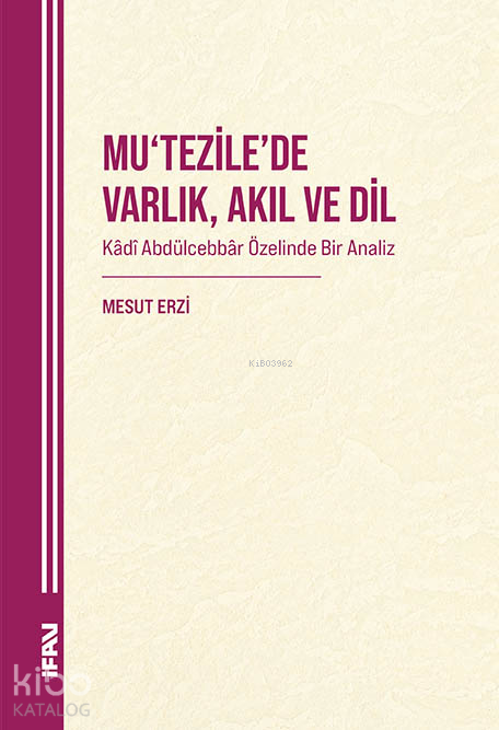 Mutezilede Varlık , Akıl ve DilKadî Abdülcebbâr Özelinde Bir Analiz - 1