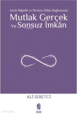 Mutlak Gerçek ve Sonsuz İmkânAntik Bilgelik ve Modern Bilim Bağlamında - 1