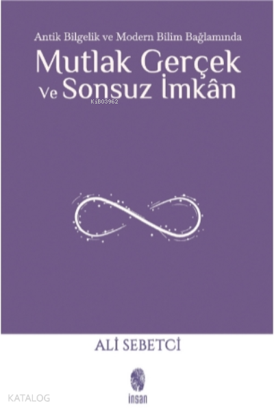 Mutlak Gerçek ve Sonsuz İmkânAntik Bilgelik ve Modern Bilim Bağlamında - 1
