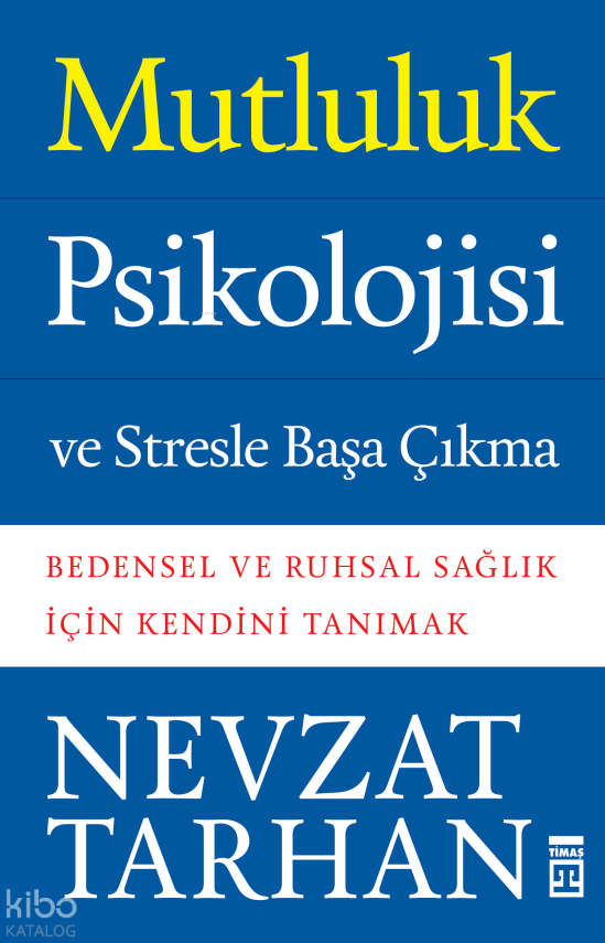 Mutluluk Psikolojisi ve Stresle Başa Çıkma Bedensel ve Ruhsal Sağlık İçin Kendini Tanımak - 1