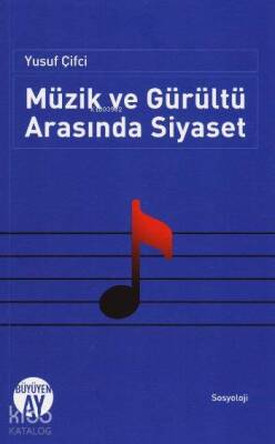 Müzik ve Gürültü Arasında Siyaset - Büyüyen Ay Yayınları