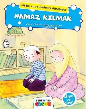 Namaz Kılmak Elif İle Emre Dinimizi Öğreniyor - Semerkand Çocuk Yayınları (1)
