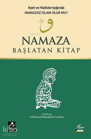 Namaza Başlatan Kitap Ayet ve Hadisler Işığında Namazsız İslam Olur mu? - 1
