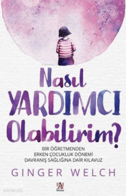 Nasıl Yardımcı Olabilirim? Bir Öğretmenden Erken Çocukluk Dönemi Davranış Sağlığına Dair Kılavuz - 1