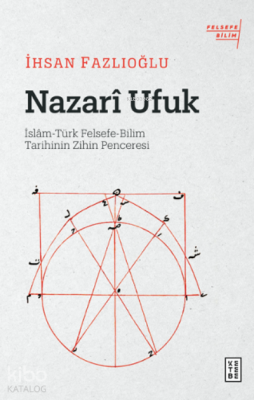 Nazarî Ufukİslâm-Türk Felsefe-Bilim Tarihinin Zihin Penceresi - 1