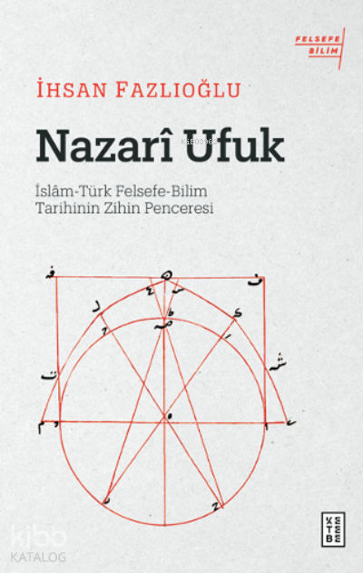 Nazarî Ufukİslâm-Türk Felsefe-Bilim Tarihinin Zihin Penceresi - 2