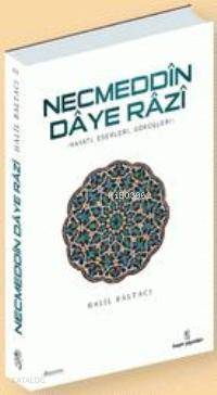 Necmeddin Daye Razi Hayatı, Eserleri ve Tasavvufi Görüşleri - 1