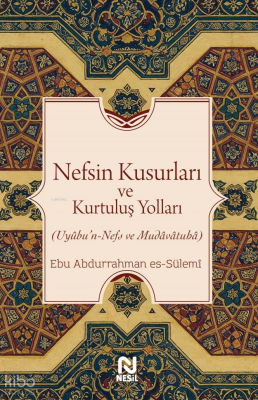 Nefsin Kusurları ve Kurtuluş YollarıUyûbu’n-Nefs ve Mudâvâtuhâ - Nesil Yayınları