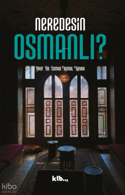 Neredesin Osmanlı? - Ktb Yayınları