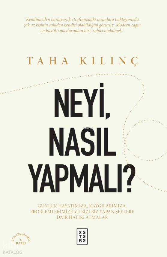 Neyi, Nasıl Yapmalı?Günlük Hayatımıza, Kaygılarımıza, Problemlerimize ve Bizi Biz Yapan Şeylere Dair Hatırlatmalar - 2
