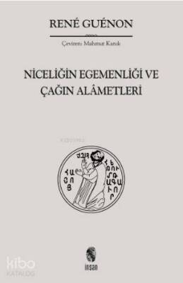 Niceliğin Egemenliği ve Çağın Alâmetleri - 1