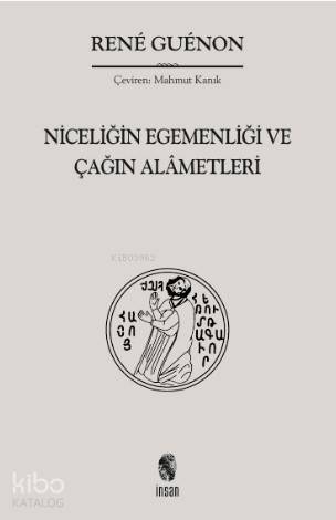 Niceliğin Egemenliği ve Çağın Alâmetleri - 1