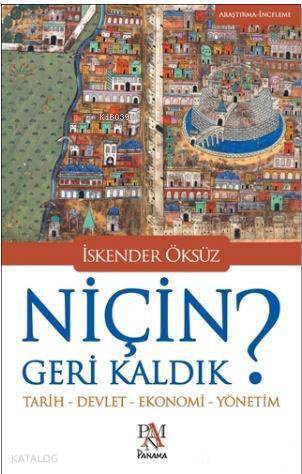 Niçin Geri Kaldık? Tarih - Devlet - Ekonomi - Yönetim - 1