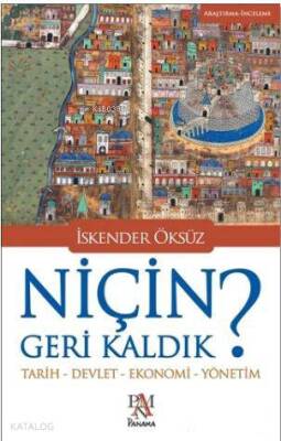 Niçin Geri Kaldık? Tarih - Devlet - Ekonomi - Yönetim - 1